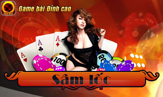 Tìm hiểu 03 lý do khiến Sâm Lốc trở thành game bài online 