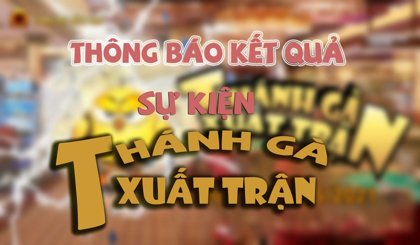 THÔNG BÁO KẾT QUẢ SỰ KIỆN THÁNH GÀ XUẤT TRẬN